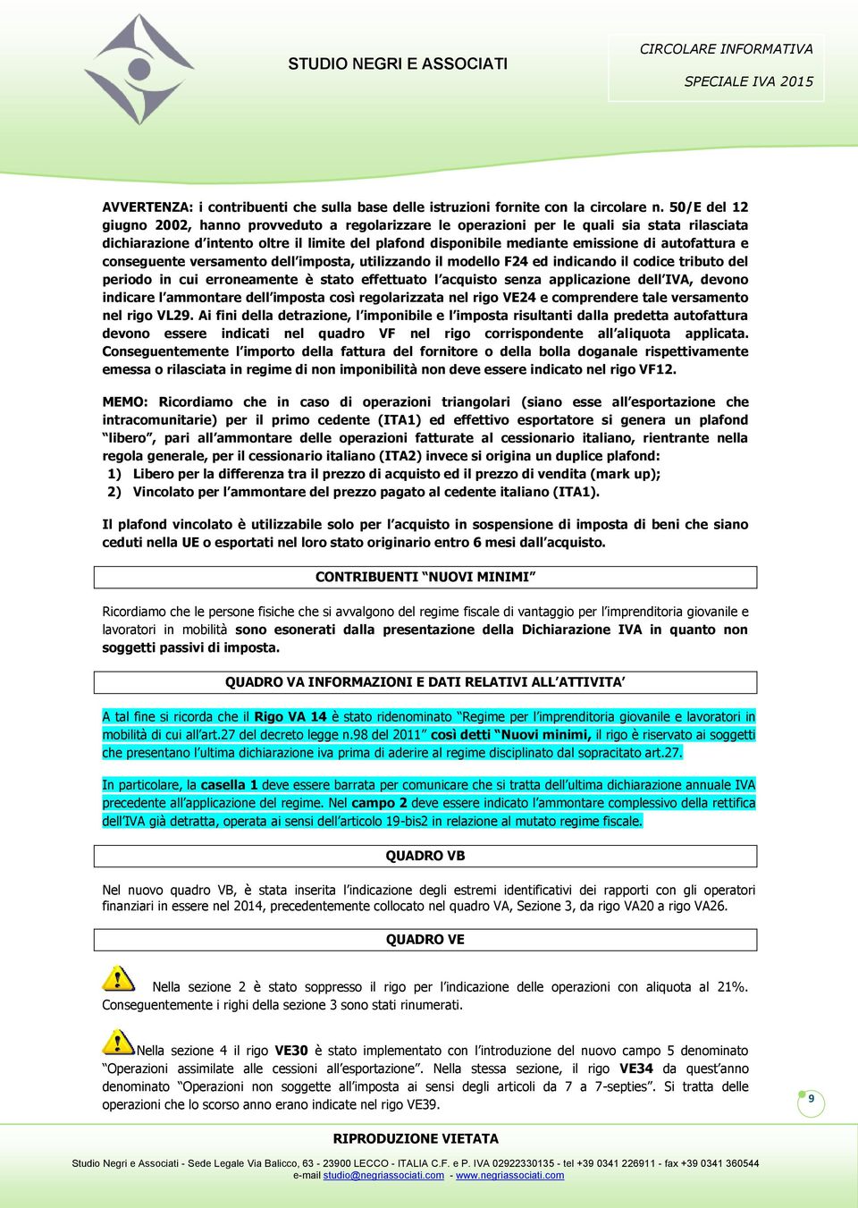 autofattura e conseguente versamento dell imposta, utilizzando il modello F24 ed indicando il codice tributo del periodo in cui erroneamente è stato effettuato l acquisto senza applicazione dell IVA,