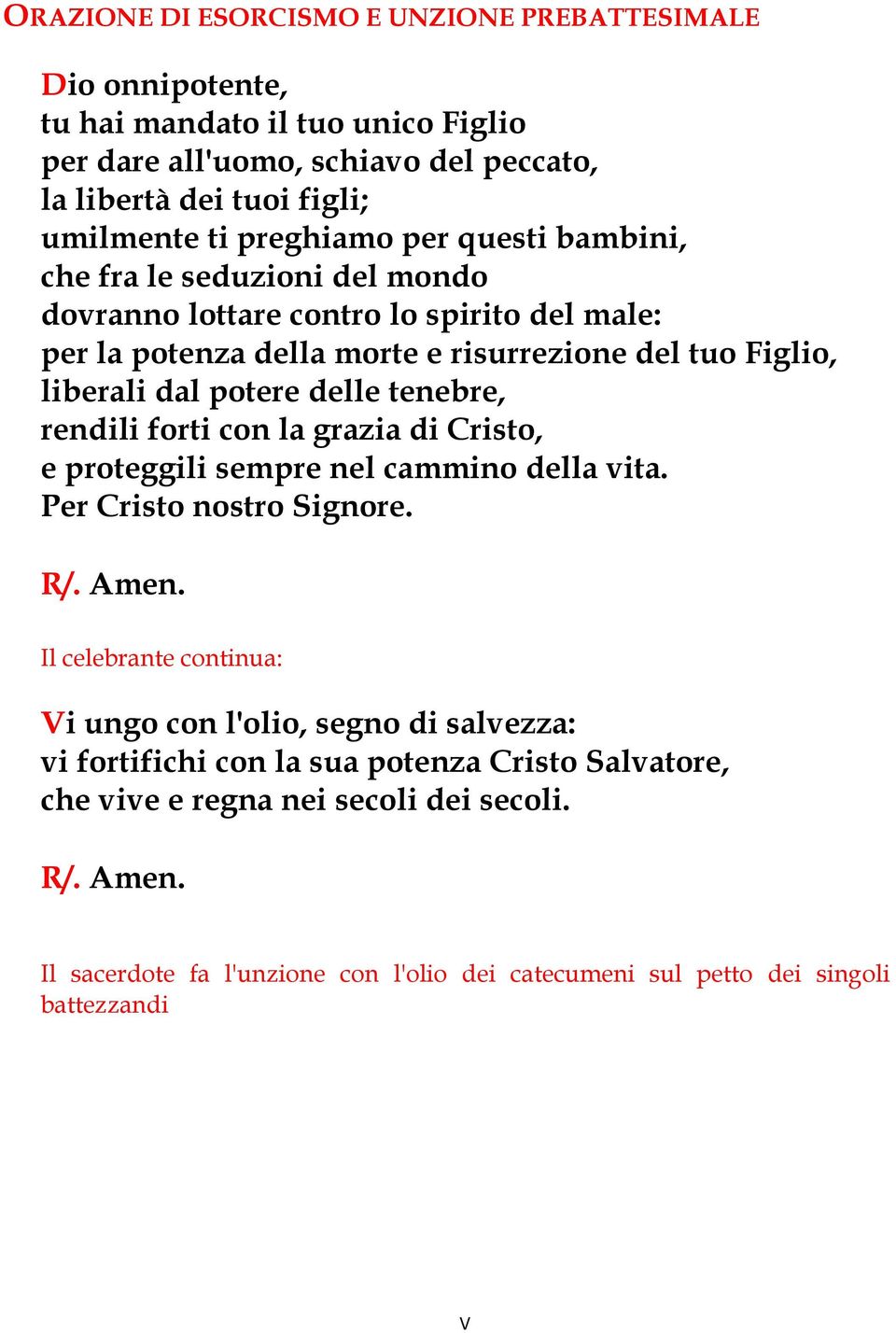 potere delle tenebre, rendili forti con la grazia di Cristo, e proteggili sempre nel cammino della vita. Per Cristo nostro Signore.