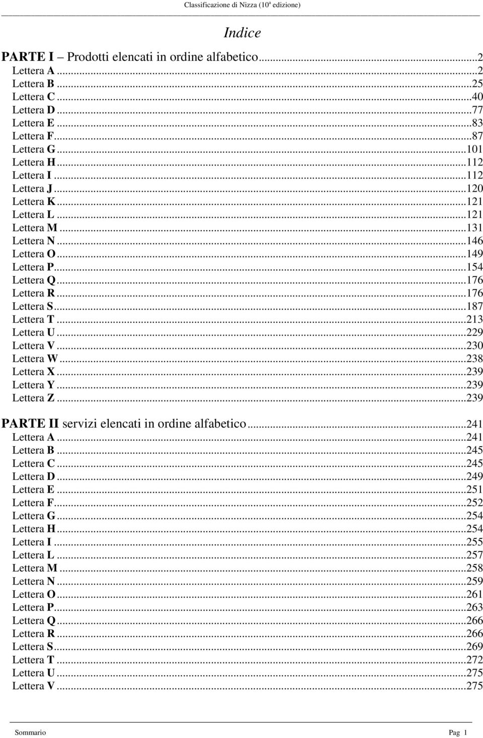 ..229 Lettera V...230 Lettera W...238 Lettera X...239 Lettera Y...239 Lettera Z...239 PARTE II servizi elencati in ordine alfabetico...241 Lettera A...241 Lettera B...245 Lettera C...245 Lettera D.