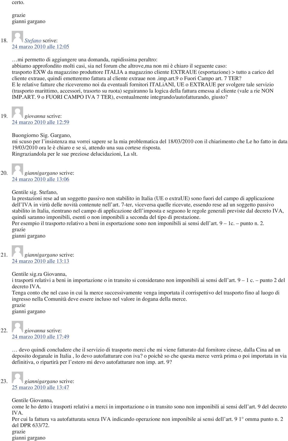 trasporto EXW da magazzino produttore ITALIA a magazzino cliente EXTRAUE (esportazione) > tutto a carico del cliente extraue, quindi emetteremo fattura al cliente extraue non.imp.art.