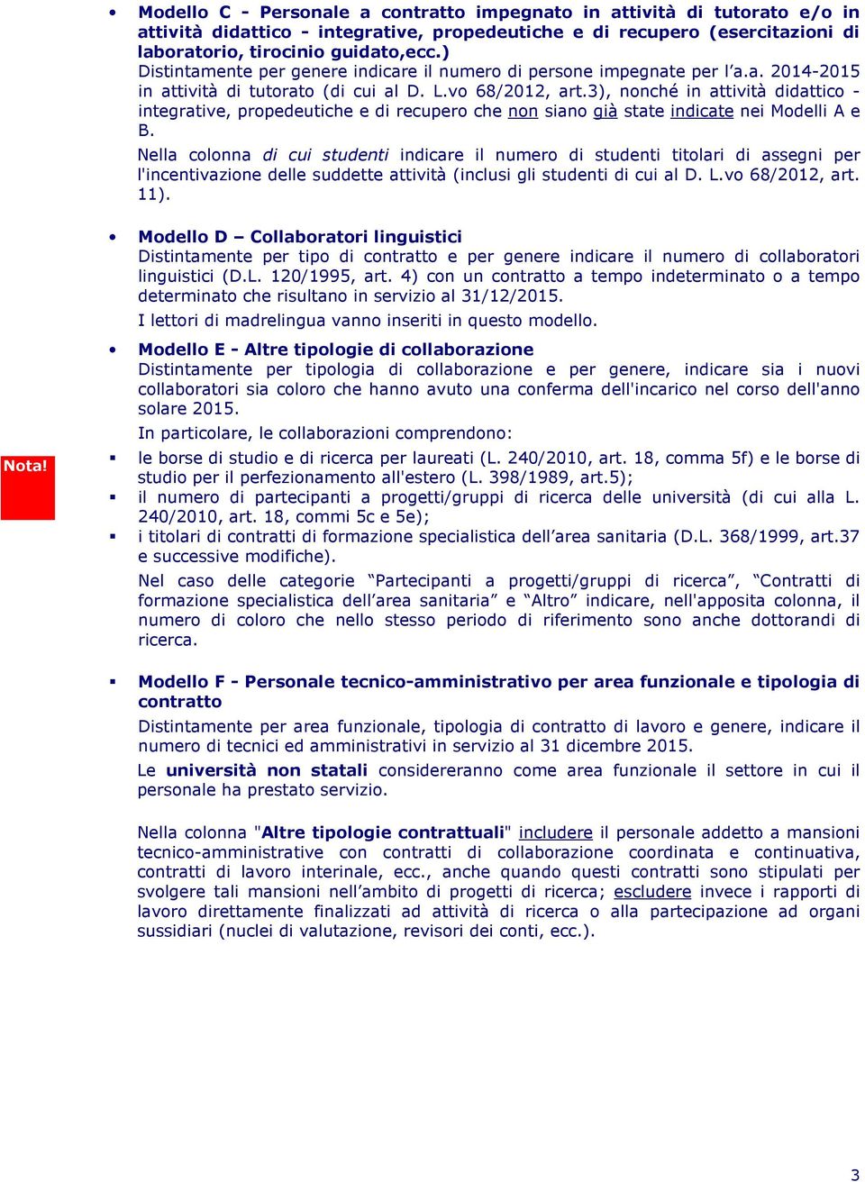 3), nonché in attività didattico - integrative, propedeutiche e di recupero che non siano già state indicate nei Modelli A e B.