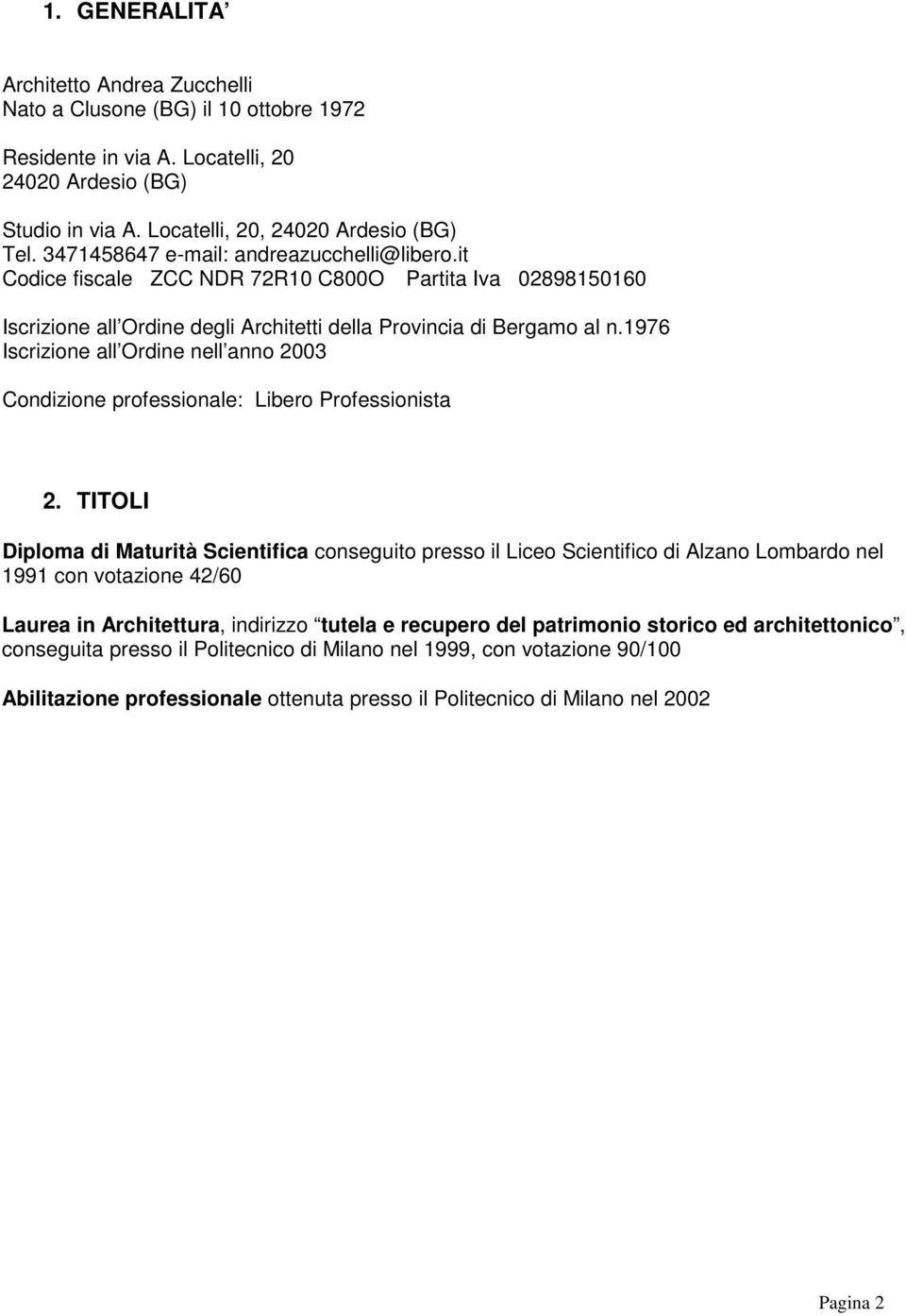 1976 Iscrizione all Ordine nell anno 2003 Condizione professionale: Libero Professionista 2.