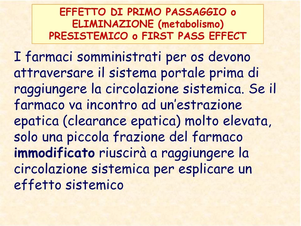 Se il farmaco va incontro ad un estrazione epatica (clearance epatica) molto elevata, solo una piccola