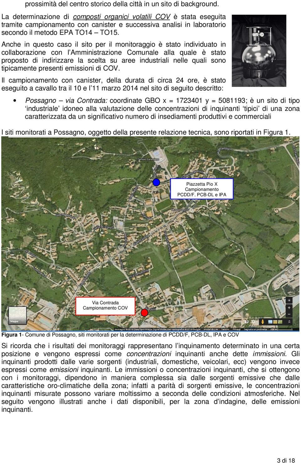 Anche in questo caso il sito per il monitoraggio è stato individuato in collaborazione con l Amministrazione Comunale alla quale è stato proposto di indirizzare la scelta su aree industriali nelle