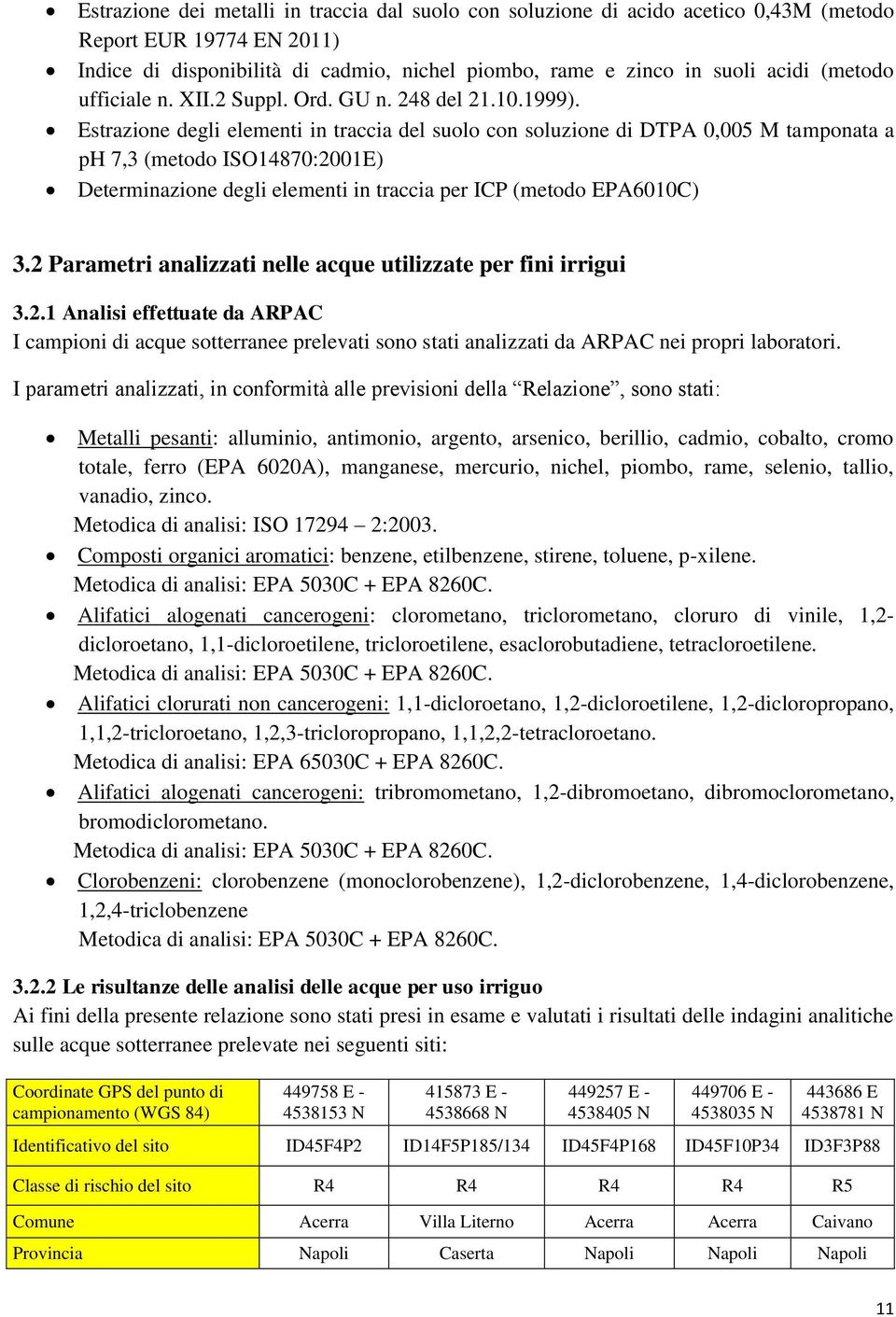 Estrazione degli elementi in traccia del suolo con soluzione di DTPA 0,005 M tamponata a ph 7,3 (metodo ISO14870:2001E) Determinazione degli elementi in traccia per ICP (metodo EPA6010C) 3.