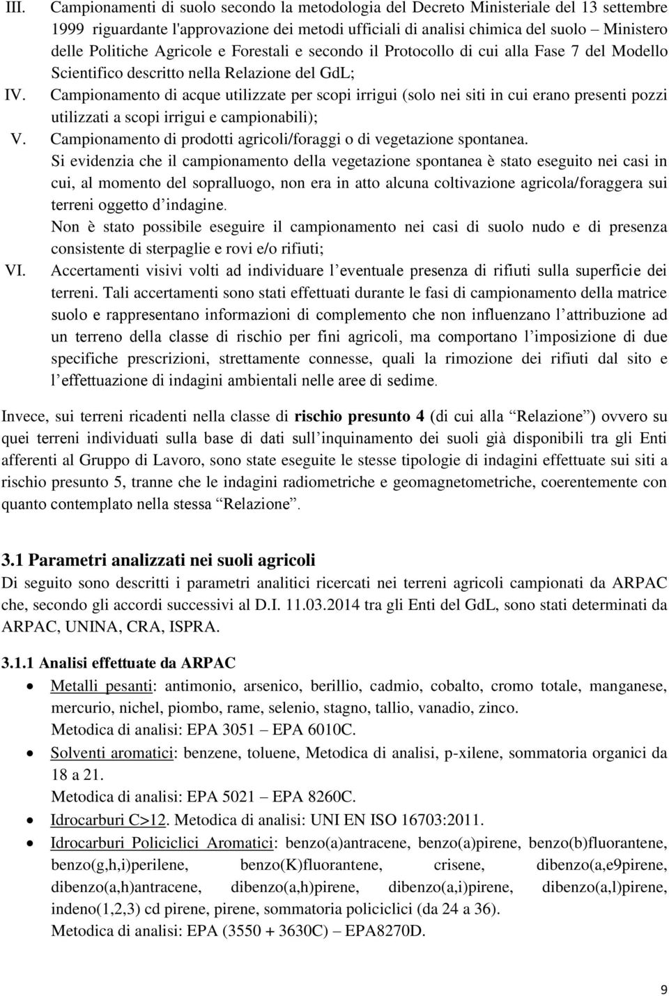 Campionamento di acque utilizzate per scopi irrigui (solo nei siti in cui erano presenti pozzi utilizzati a scopi irrigui e campionabili); V.