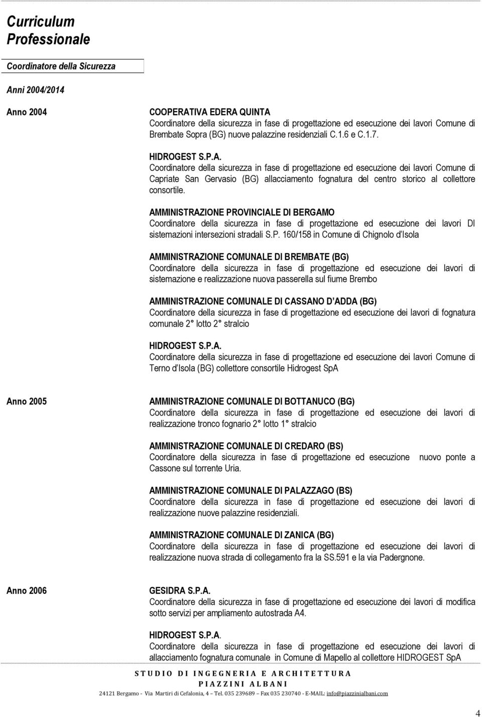 Coordinatore della sicurezza in fase di progettazione ed esecuzione dei lavori Comune di Capriate San Gervasio (BG) allacciamento fognatura del centro storico al collettore consortile.