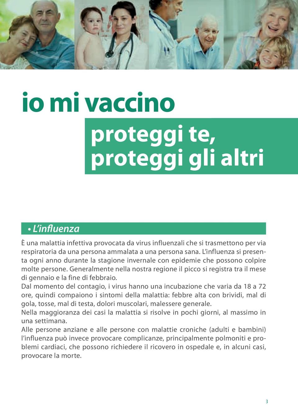 Generalmente nella nostra regione il picco si registra tra il mese di gennaio e la fine di febbraio.