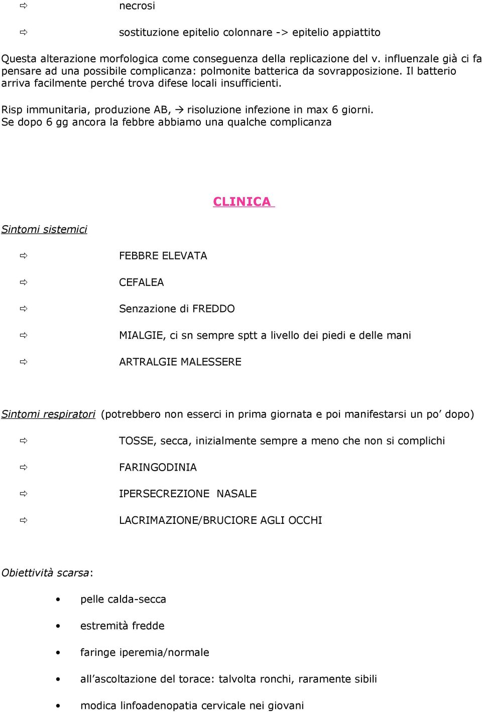 Risp immunitaria, produzione AB, à risoluzione infezione in max 6 giorni.