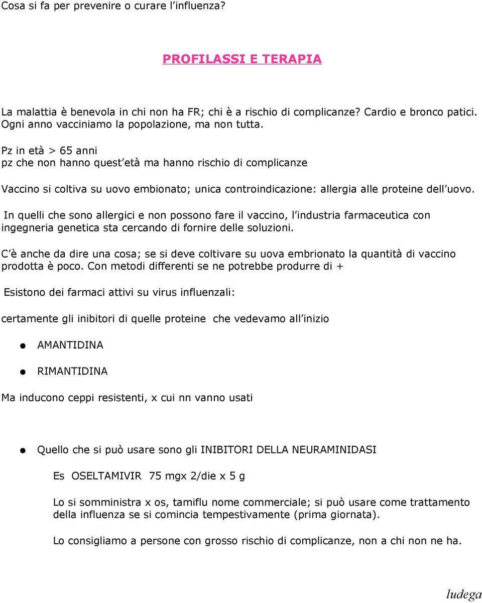 Pz in età > 65 anni pz che non hanno quest età ma hanno rischio di complicanze Vaccino si coltiva su uovo embionato; unica controindicazione: allergia alle proteine dell uovo.