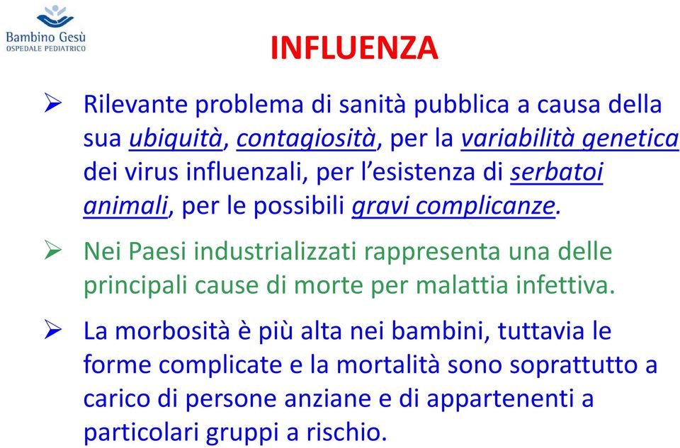 Nei Paesi industrializzati rappresenta una delle principali cause di morte per malattia infettiva.