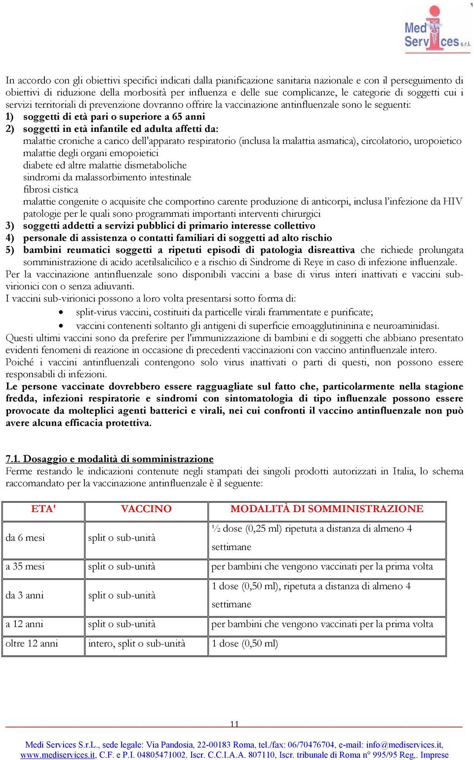 infantile ed adulta affetti da: malattie croniche a carico dell'apparato respiratorio (inclusa la malattia asmatica), circolatorio, uropoietico malattie degli organi emopoietici diabete ed altre