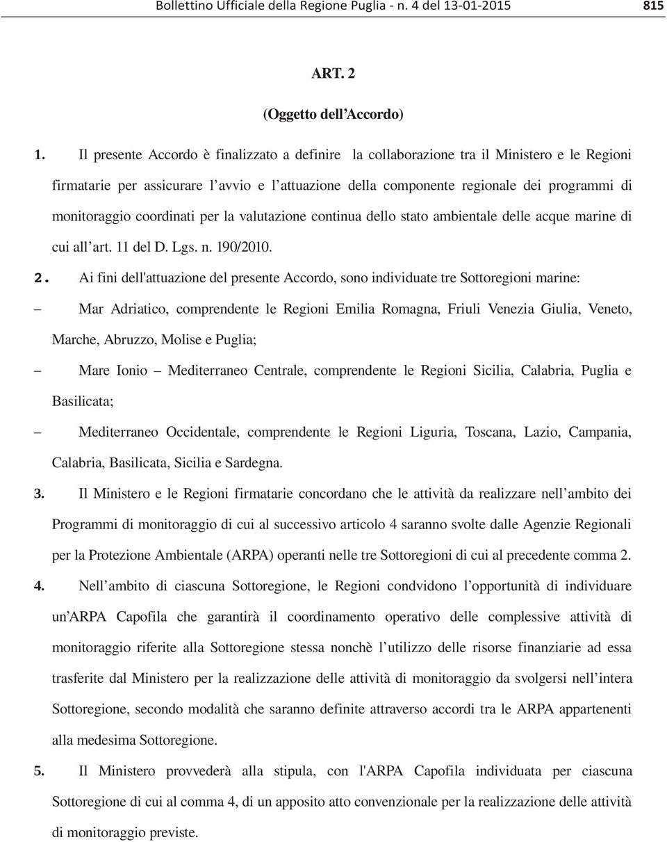 programmi di monitoraggio coordinati per la valutazione continua dello stato ambientale delle acque marine di cui all art. 11 del D. Lgs. n. 190/2010. 2.