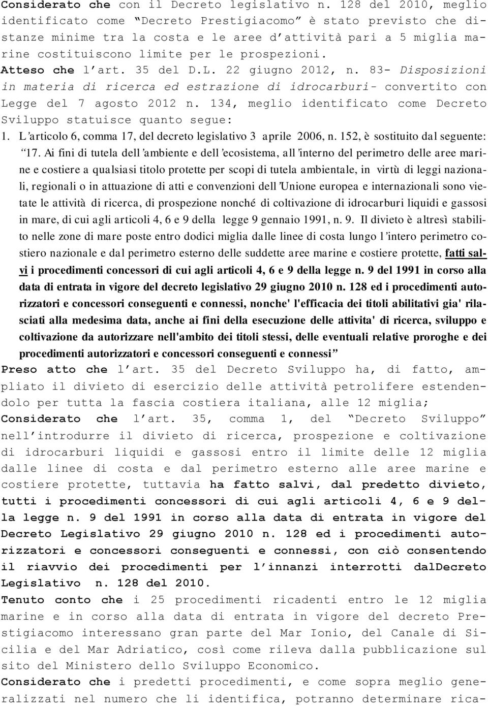 Atteso che l art. 35 del D.L. 22 giugno 2012, n. 83- Disposizioni in materia di ricerca ed estrazione di idrocarburi- convertito con Legge del 7 agosto 2012 n.