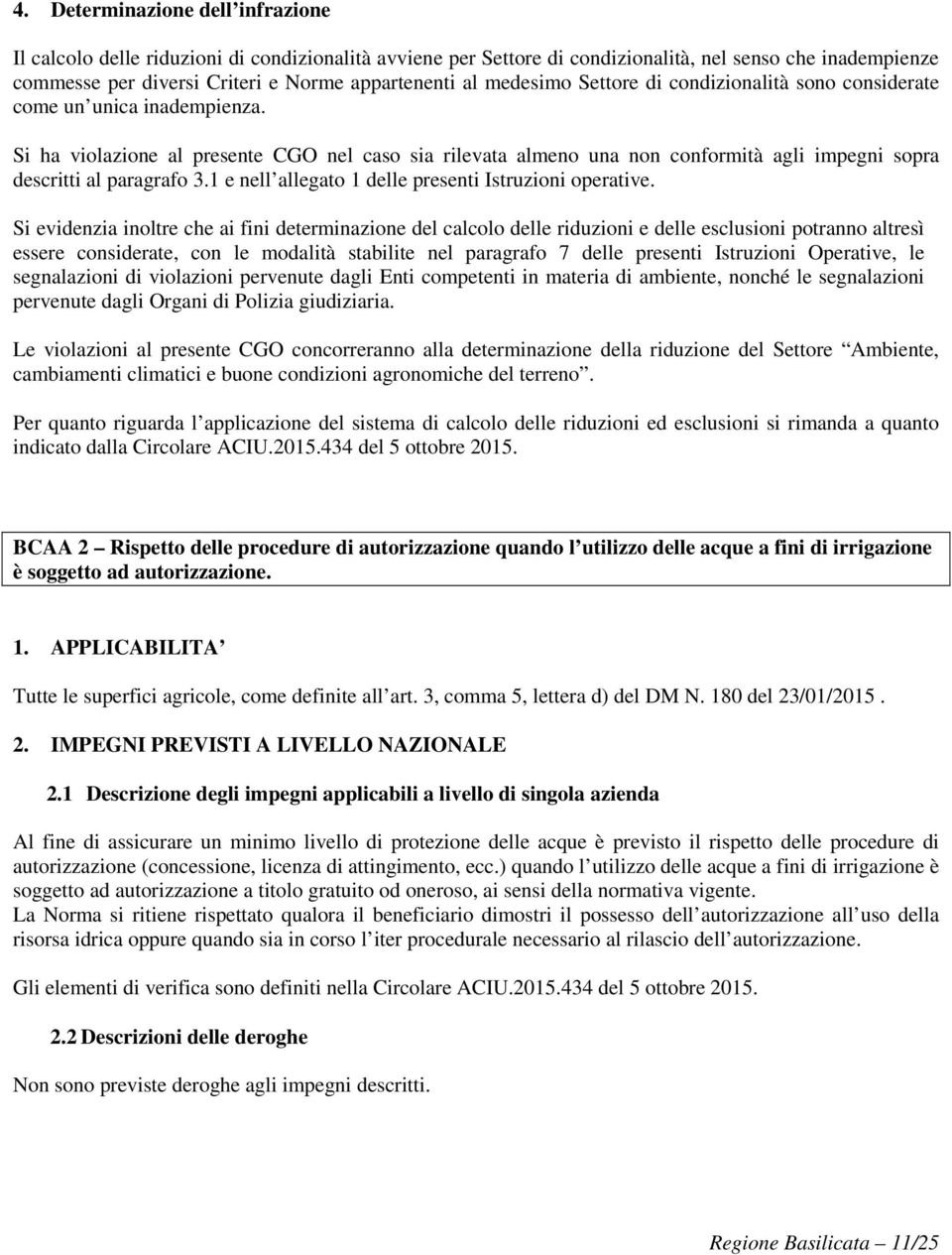 Si ha violazione al presente CGO nel caso sia rilevata almeno una non conformità agli impegni sopra descritti al paragrafo 3.1 e nell allegato 1 delle presenti Istruzioni operative.