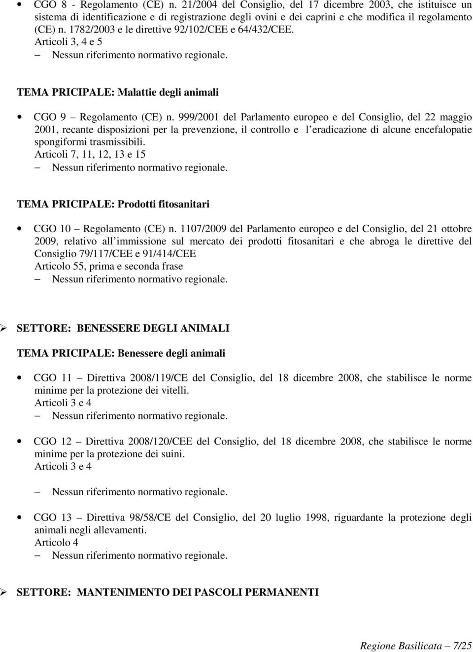 999/2001 del Parlamento europeo e del Consiglio, del 22 maggio 2001, recante disposizioni per la prevenzione, il controllo e l eradicazione di alcune encefalopatie spongiformi trasmissibili.