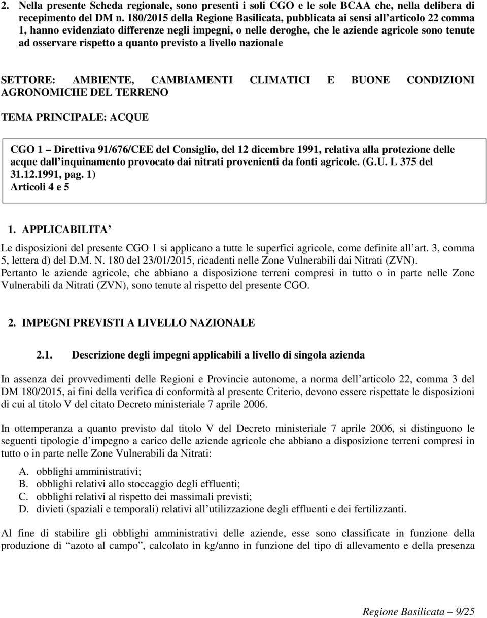 a quanto previsto a livello nazionale SETTORE: AMBIENTE, CAMBIAMENTI CLIMATICI E BUONE CONDIZIONI AGRONOMICHE DEL TERRENO TEMA PRINCIPALE: ACQUE CGO 1 Direttiva 91/676/CEE del Consiglio, del 12