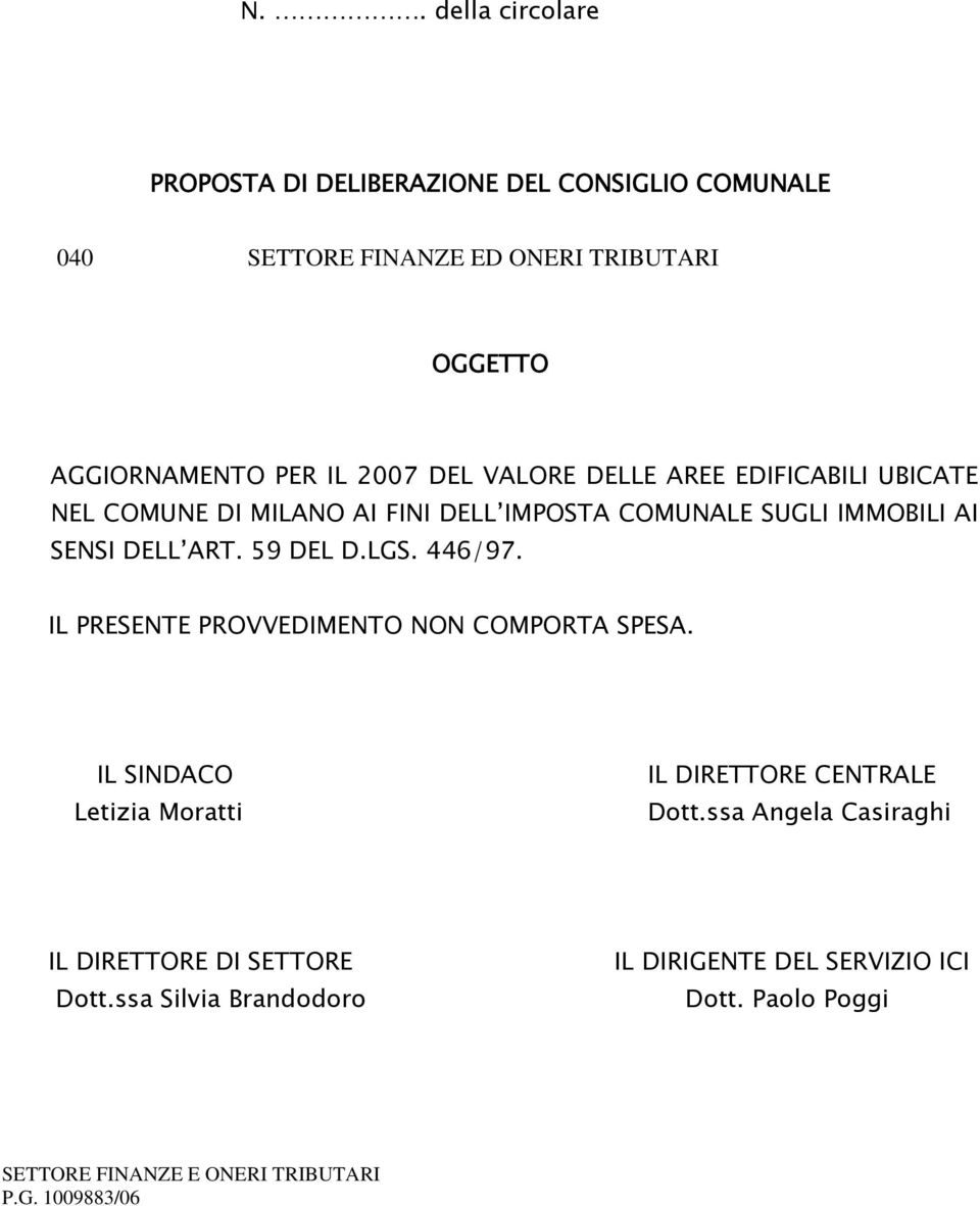 IMMOBILI AI SENSI DELL ART. 59 DEL D.LGS. 446/97. IL PRESENTE PROVVEDIMENTO NON COMPORTA SPESA.