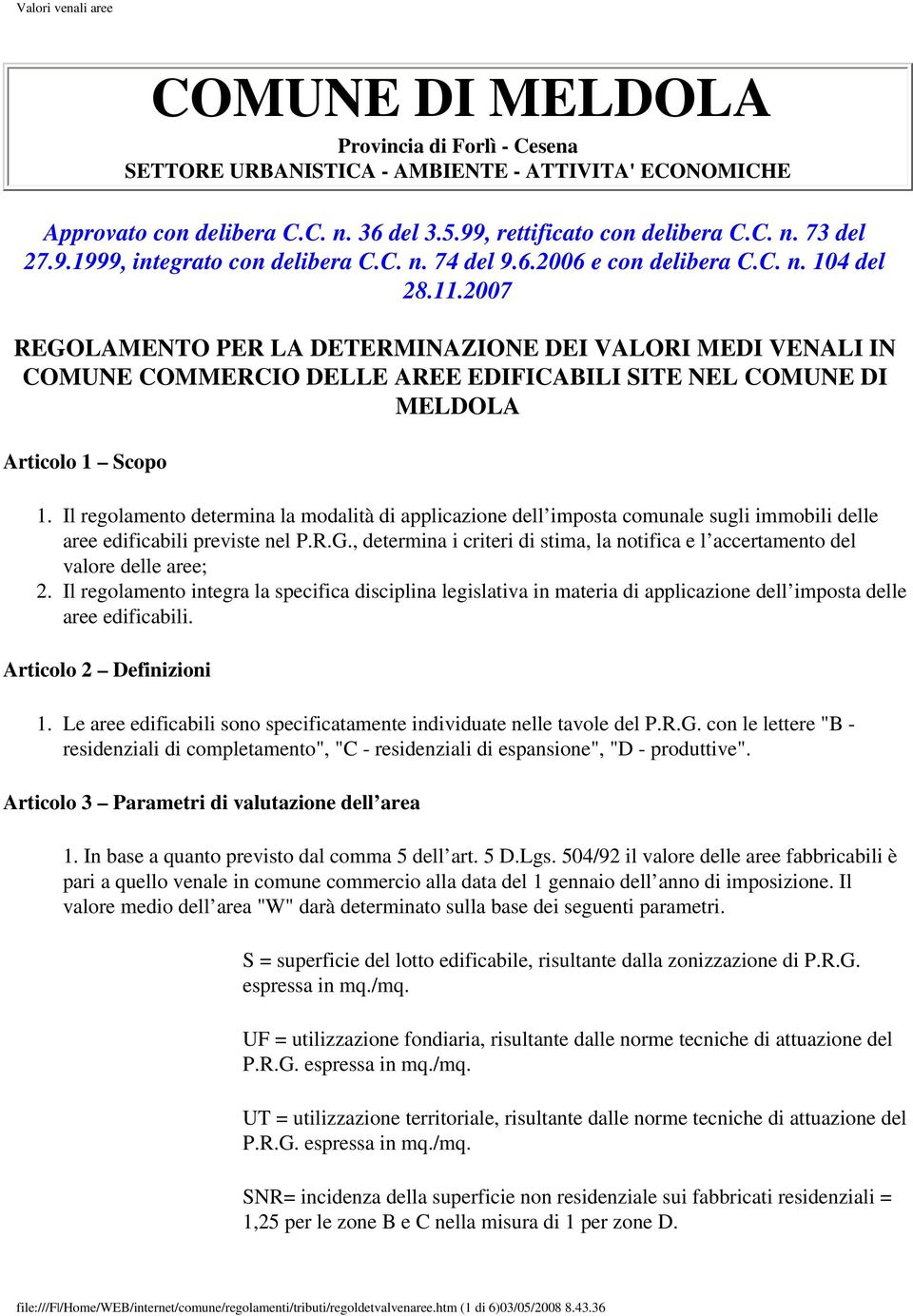 2007 REGOLAMENTO PER LA DETERMINAZIONE DEI VALORI MEDI VENALI IN COMUNE COMMERCIO DELLE AREE EDIFICABILI SITE NEL COMUNE DI MELDOLA Articolo 1 Scopo 1.