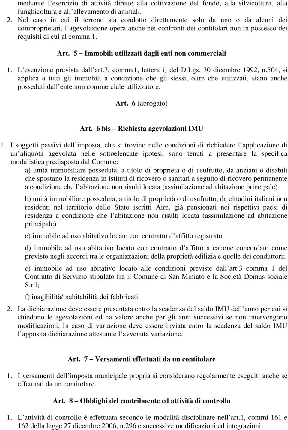 1. Art. 5 Immobili utilizzati dagli enti non commerciali 1. L esenzione prevista dall art.7, comma1, lettera i) del D.Lgs. 30 dicembre 1992, n.