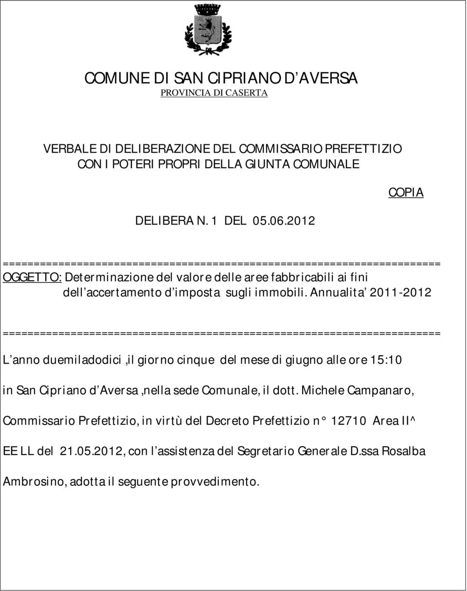 Annualita 2011-2012 ======== L anno duemiladodici,il giorno cinque del mese di giugno alle ore 15:10 in San Cipriano d Aversa,nella sede Comunale, il dott.