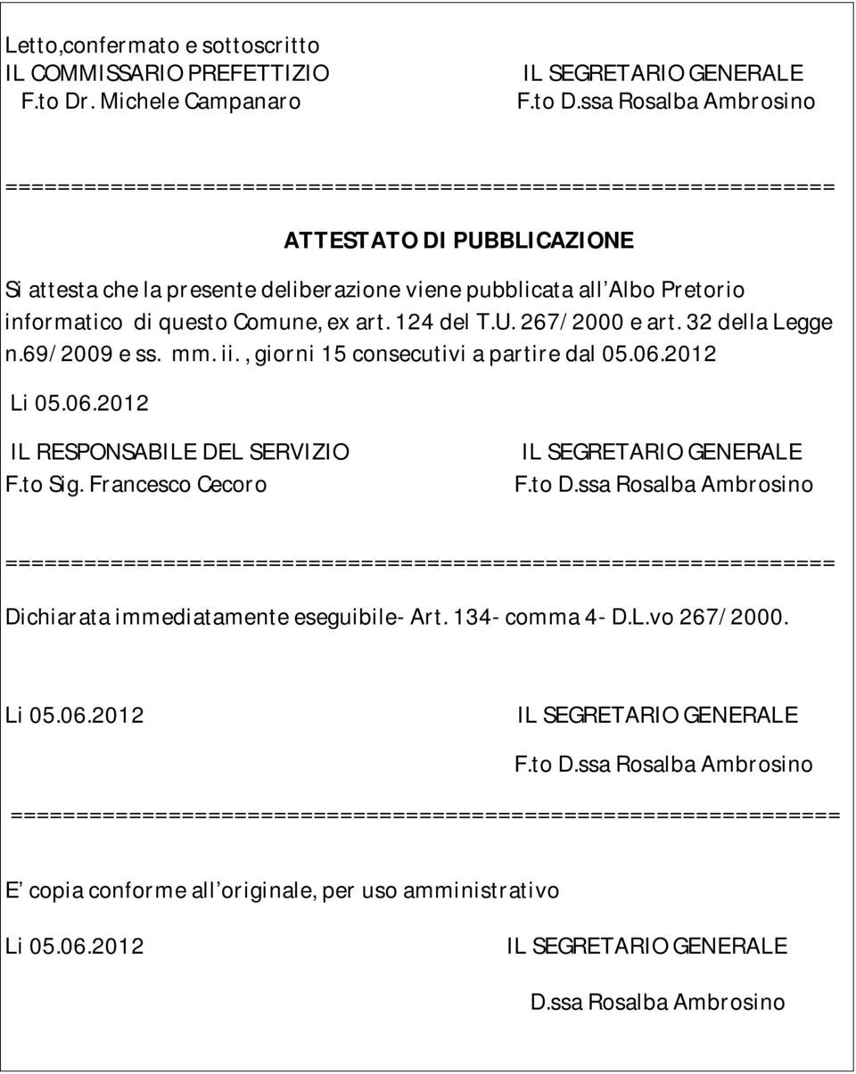 questo Comune, ex art. 124 del T.U. 267/2000 e art. 32 della Legge n.69/2009 e ss. mm. ii., giorni 15 consecutivi a partire dal 05.06.