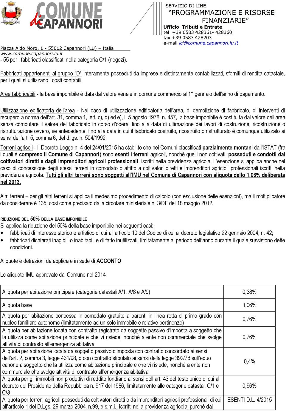 Aree fabbricabili - la base imponibile è data dal valore venale in comune commercio al 1 gennaio dell'anno di pagamento.