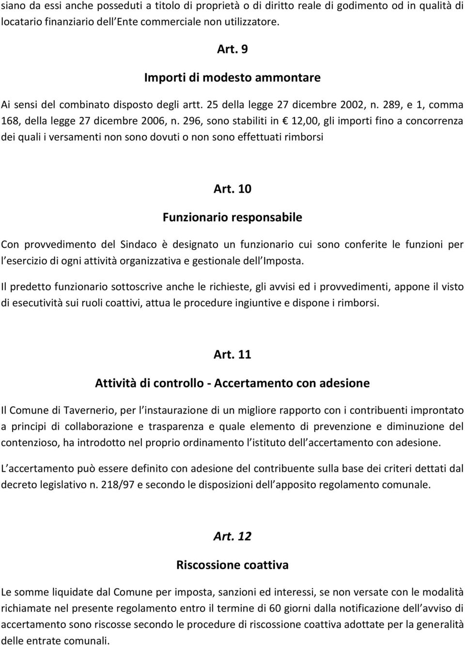 296, sono stabiliti in 12,00, gli importi fino a concorrenza dei quali i versamenti non sono dovuti o non sono effettuati rimborsi Art.