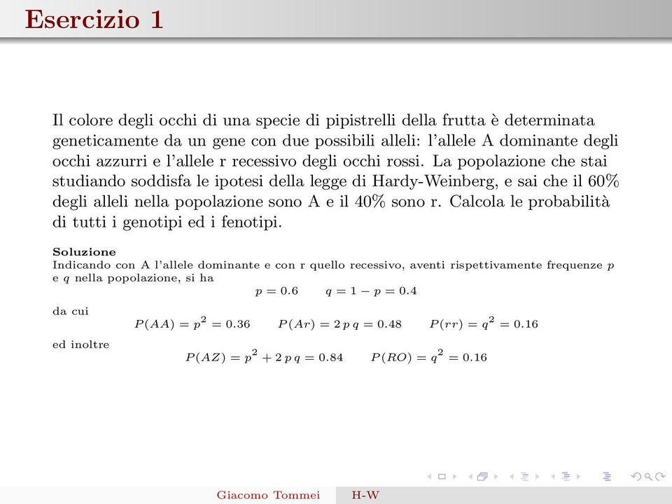 La popolazione che stai studiando soddisfa le ipotesi della legge di Hardy-Weinberg, e sai che il 60% degli alleli nella popolazione sono A e il 40% sono r.