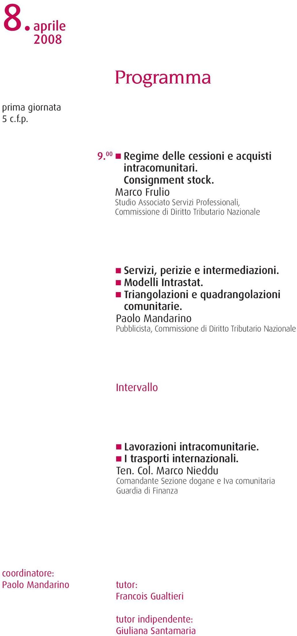 Triangolazioni e quadrangolazioni comunitarie. Pubblicista, Lavorazioni intracomunitarie.