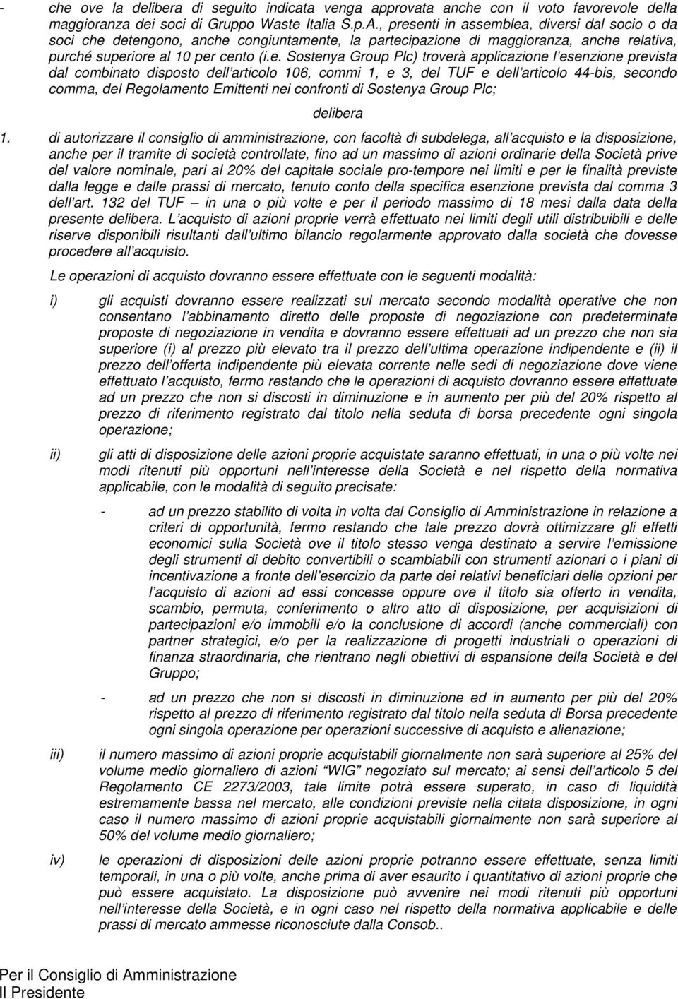 enti in assemblea, diversi dal socio o da soci che detengono, anche congiuntamente, la partecipazione di maggioranza, anche relativa, purché superiore al 10 per cento (i.e. Sostenya Group Plc)