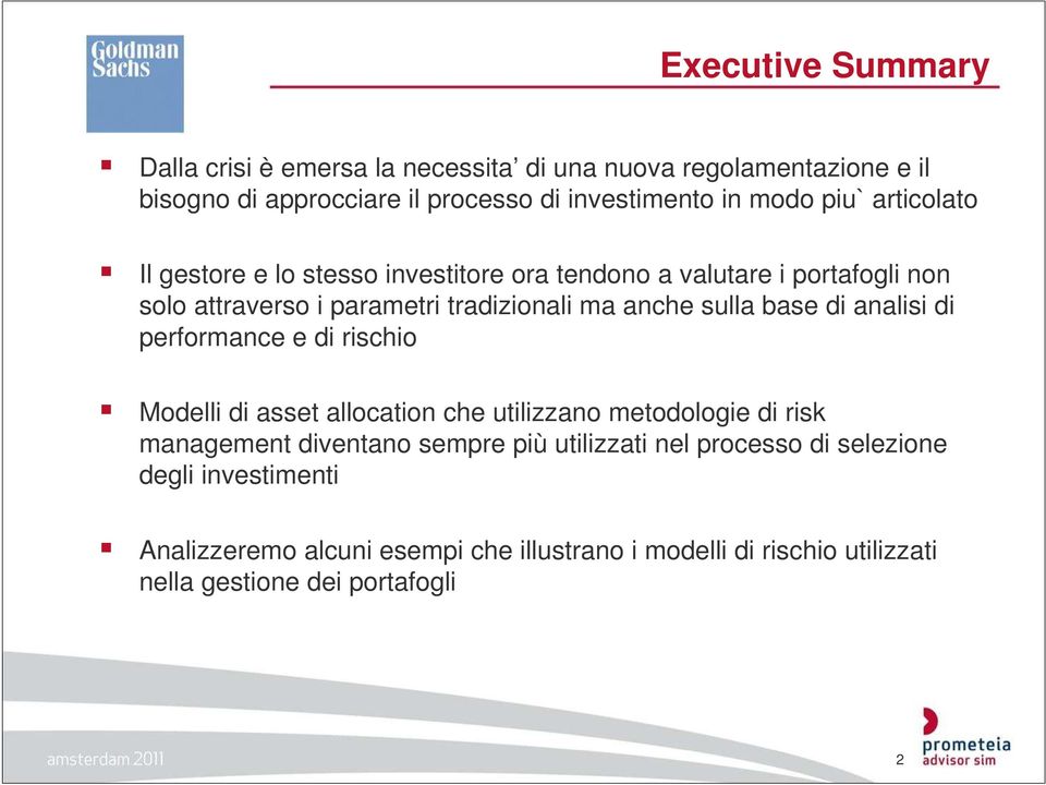 base di analisi di performance e di rischio Modelli di asset allocation che utilizzano metodologie di risk management diventano sempre più