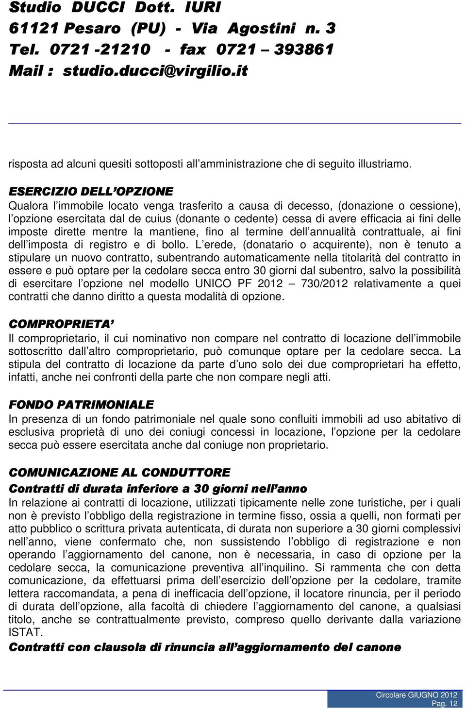 delle imposte dirette mentre la mantiene, fino al termine dell annualità contrattuale, ai fini dell imposta di registro e di bollo.