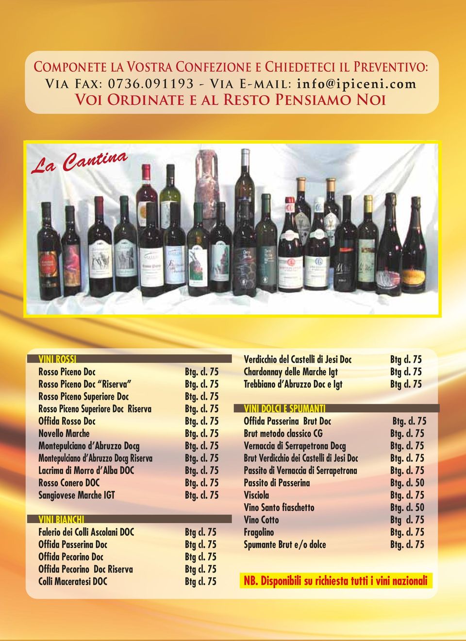 cl. 75 Montepulciano d Abruzzo Docg Riserva Btg. cl. 75 Lacrima di Morro d Alba DOC Btg. cl. 75 Rosso Conero DOC Btg. cl. 75 Sangiovese Marche IGT Btg. cl. 75 VINI BIANCHI Falerio dei Colli Ascolani DOC Btg cl.