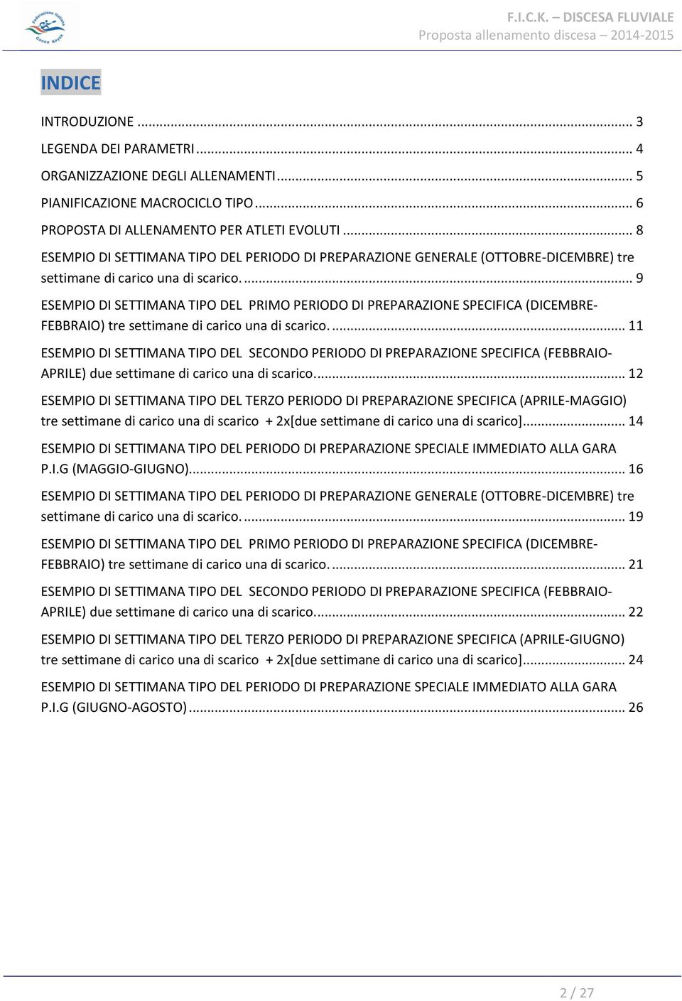 ... 9 ESEMPIO DI SETTIMANA TIPO DEL PRIMO PERIODO DI PREPARAZIONE SPECIFICA (DICEMBRE- FEBBRAIO) tre settimane di carico una di scarico.