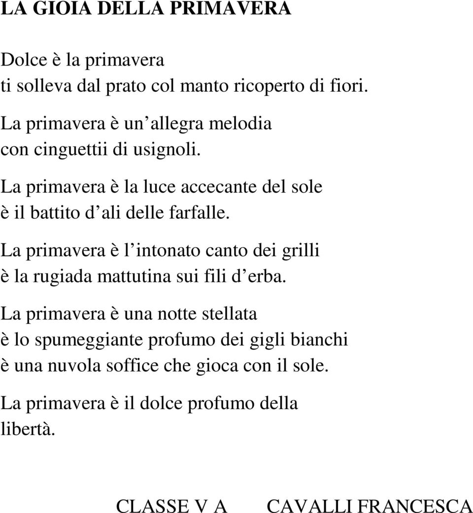 La primavera è la luce accecante del sole è il battito d ali delle farfalle.