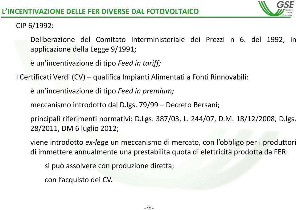 incentivazione di tipo Feed in premium; meccanismo introdotto dal D.lgs.