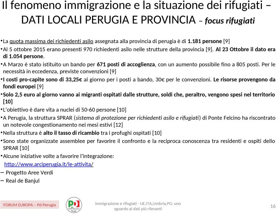 A Marzo è stato istituito un bando per 671 posti di accoglienza, con un aumento possibile fino a 805 posti.