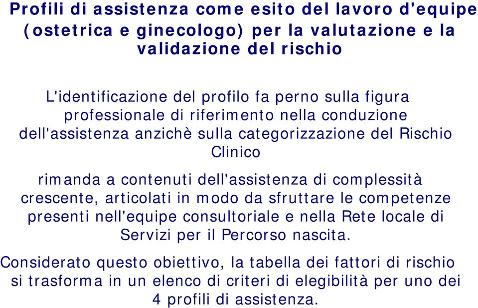 dell'assistenza di complessità crescente, articolati in modo da sfruttare le competenze presenti nell'equipe consultoriale e nella Rete locale di Servizi per il