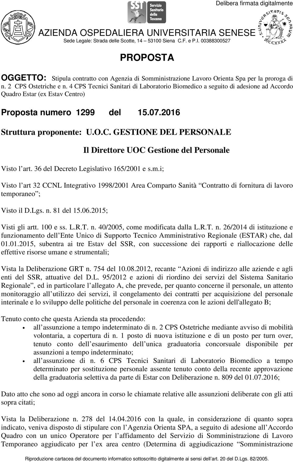 36 del Decreto Legislativo 165/2001 e s.m.i; Visto l art 32 CCNL Integrativo 1998/2001 Area Comparto Sanità Contratto di fornitura di lavoro temporaneo ; Visto il D.Lgs. n. 81 del 15.06.