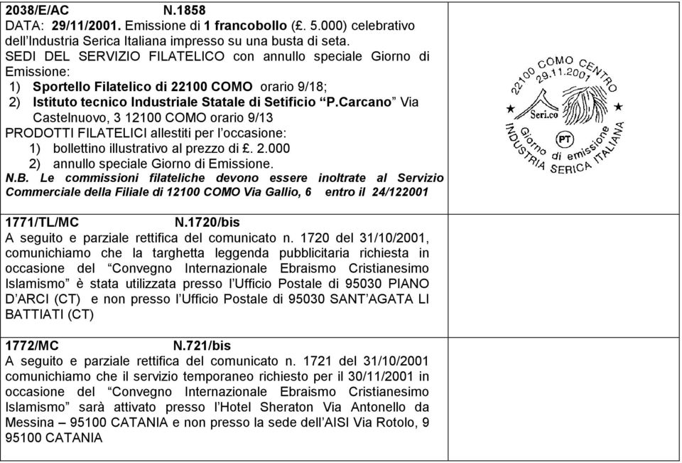 Carcano Via Castelnuovo, 3 12100 COMO orario 9/13 PRODOTTI FILATELICI allestiti per l occasione: 1) bollettino illustrativo al prezzo di. 2.000 2) annullo speciale Giorno di Emissione.