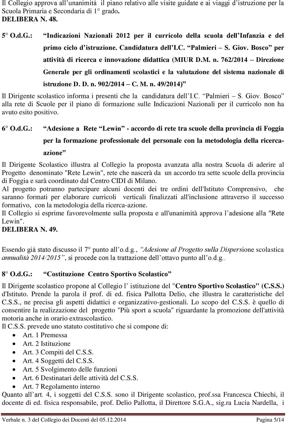 Bosco per attività di ricerca e innovazione didattica (MIUR D.M. n. 762/2014 Direzione Generale per gli ordinamenti scolastici e la valutazione del sistema nazionale di istruzione D. D. n. 902/2014 C.