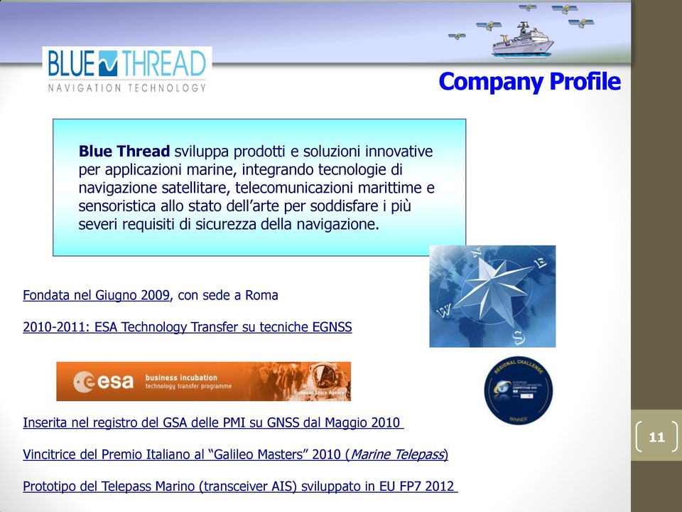 Fondata nel Giugno 2009, con sede a Roma 2010-2011: ESA Technology Transfer su tecniche EGNSS Inserita nel registro del GSA delle PMI su GNSS dal