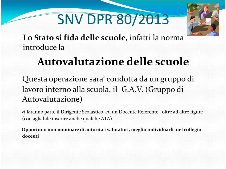 (Gruppo di Autovalutazione) vi faranno parte il Dirigente Scolastico ed un Docente Referente, oltre ad altre