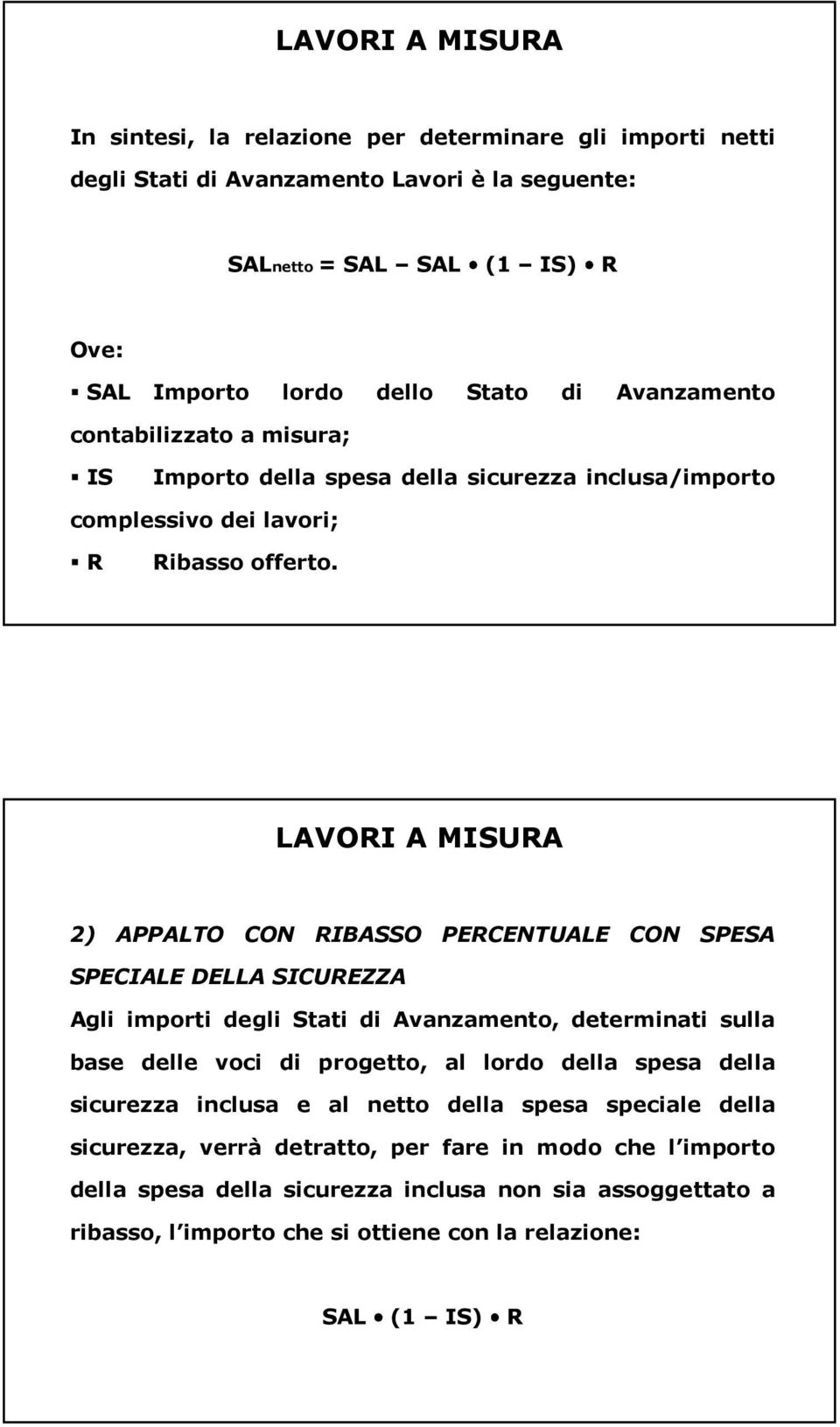 LAVORI A MISURA 2) APPALTO CON RIBASSO PERCENTUALE CON SPESA SPECIALE DELLA SICUREZZA Agli importi degli Stati di Avanzamento, determinati sulla base delle voci di progetto, al lordo della