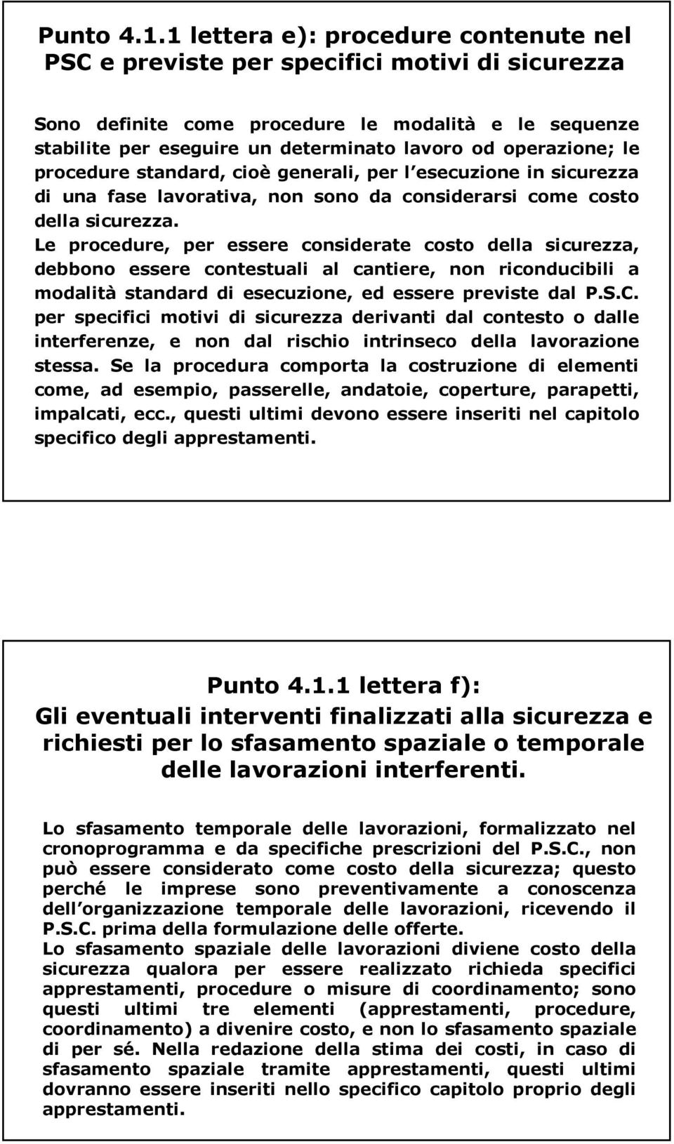 operazione; le procedure standard, cioè generali, per l esecuzione in sicurezza di una fase lavorativa, non sono da considerarsi come costo della sicurezza.