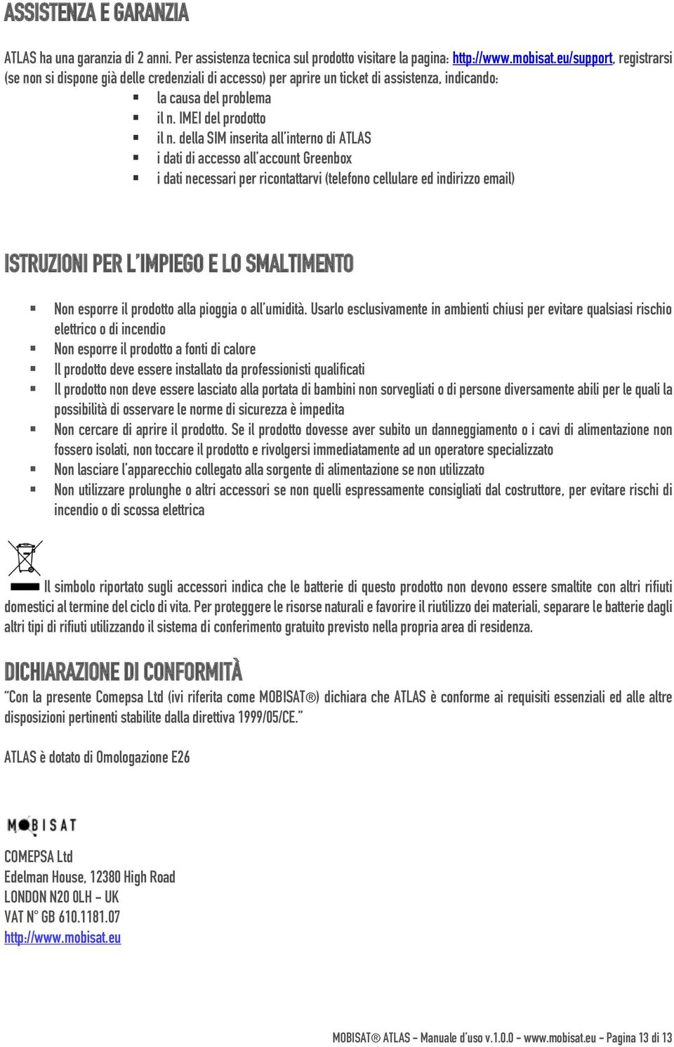 della SIM inserita all interno di ATLAS i dati di accesso all account Greenbox i dati necessari per ricontattarvi (telefono cellulare ed indirizzo email) ISTRUZIONI PER L IMPIEGO E LO SMALTIMENTO Non