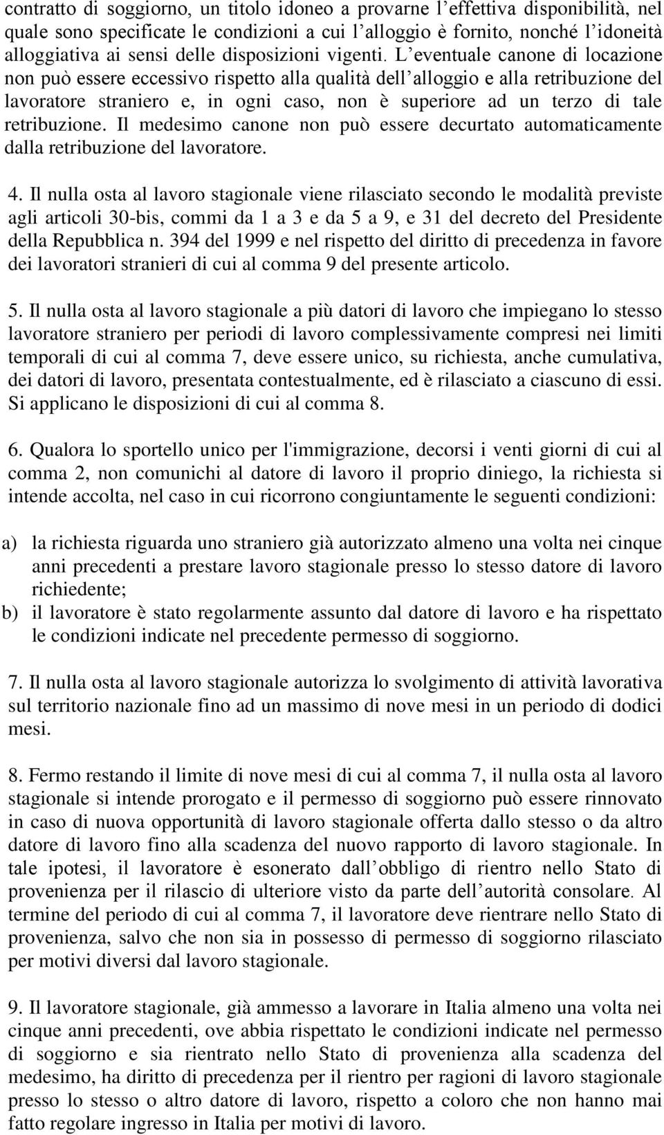 L eventuale canone di locazione non può essere eccessivo rispetto alla qualità dell alloggio e alla retribuzione del lavoratore straniero e, in ogni caso, non è superiore ad un terzo di tale