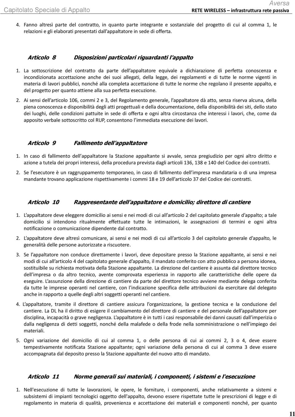 La sottoscrizione del contratto da parte dell appaltatore equivale a dichiarazione di perfetta conoscenza e incondizionata accettazione anche dei suoi allegati, della legge, dei regolamenti e di