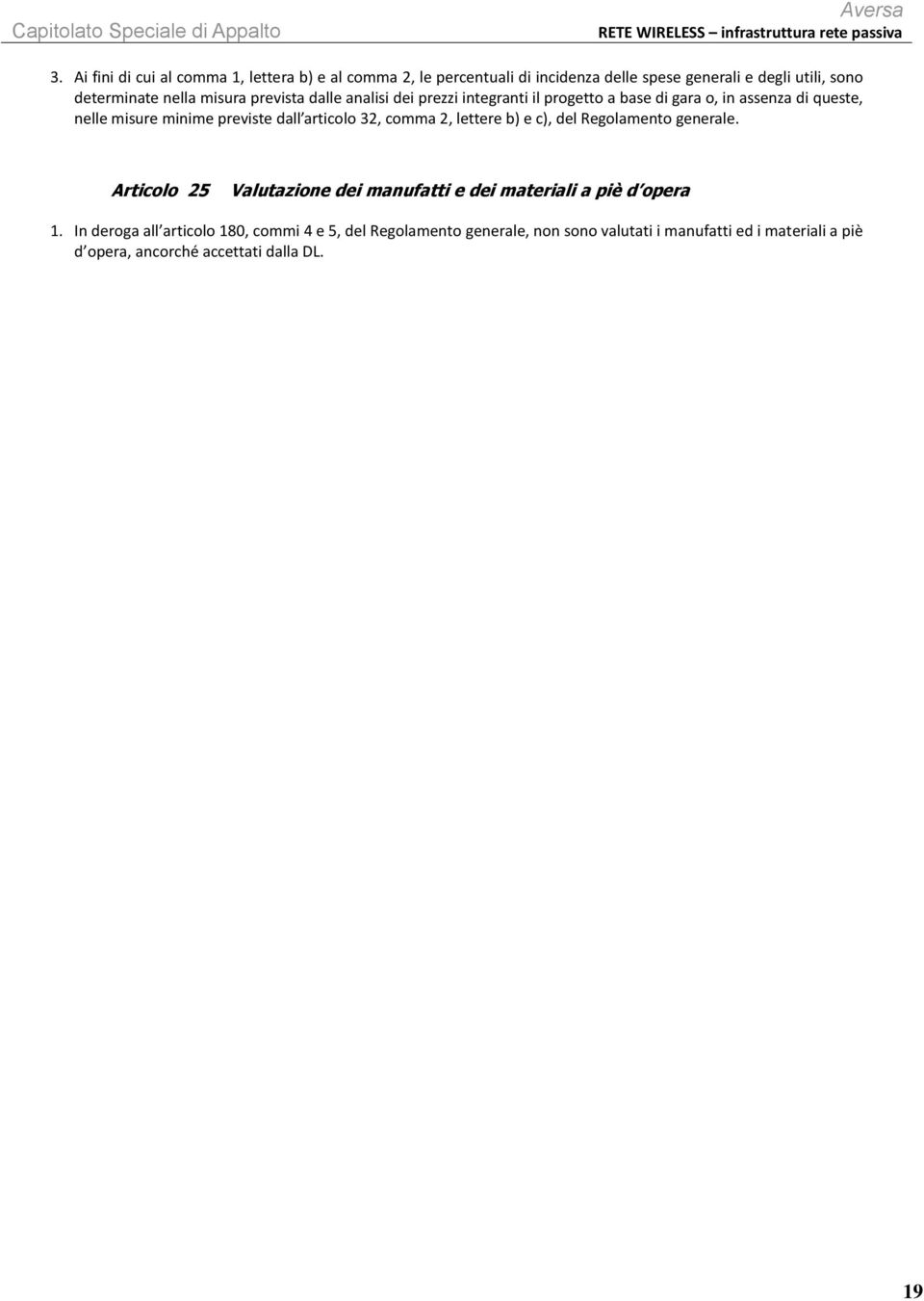 articolo 32, comma 2, lettere b) e c), del Regolamento generale. Articolo 25 Valutazione dei manufatti e dei materiali a piè d opera 1.